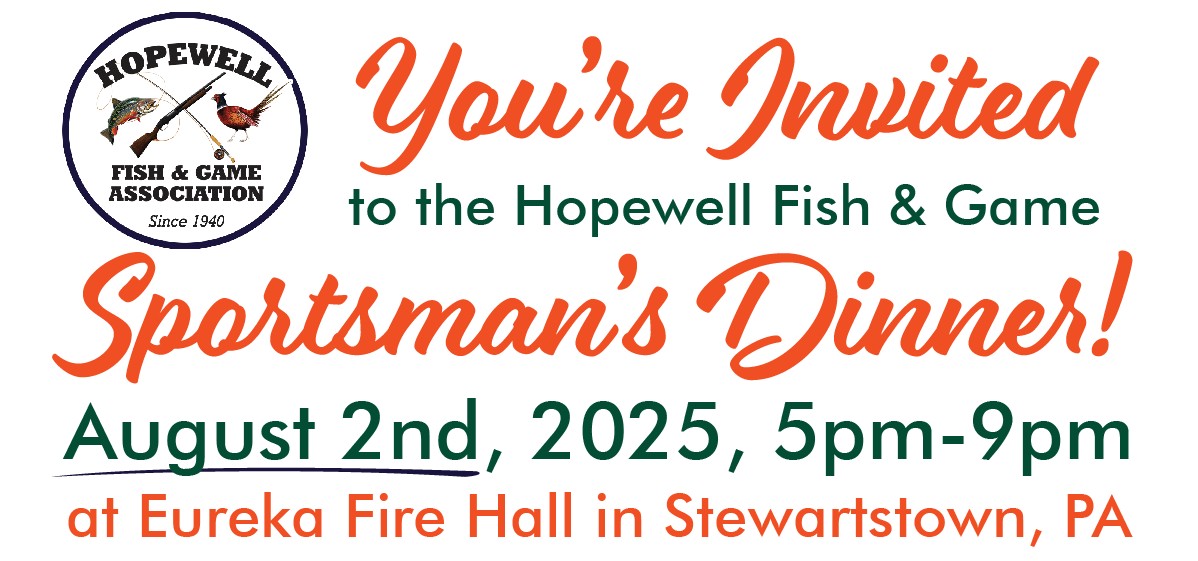 Youre Invited to the 2025 Hopewell Fish & Game Sportsmans Dinner on August 2nd from 5pm-9pm at Eureka Fire Hall in Stewartstown, PA.